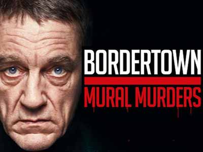 Bordertown: The Mural Murders Film 2021