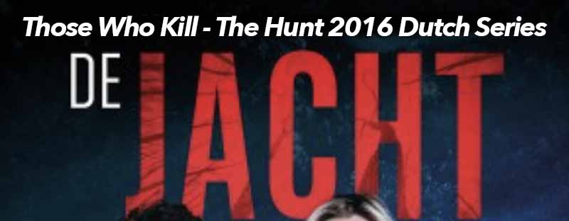 Those Who Kill - The Hunt 2016 Dutch remake